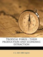 Tropical Fibres: Their Production and Economic Extraction 1358452229 Book Cover