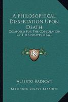 A Philosophical Dissertation Upon Death: Composed For The Consolation Of The Unhappy 116643060X Book Cover