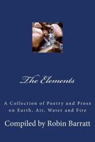 The Elements: A Collection of Poetry and Prose on Earth, Air, Water and Fire 1986441202 Book Cover