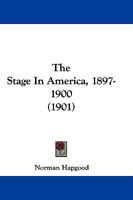The Stage in America, 1897-1900 1165125900 Book Cover