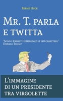 Mr. T. parla e twitta: L'immagine di un presidente tra virgolette B08QBPT4KV Book Cover