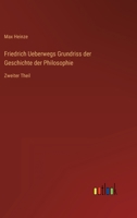 Friedrich Ueberwegs Grundriss der Geschichte der Philosophie: Zweiter Theil 3368231448 Book Cover