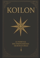 Koilon (version brochée, brillant): Le Portail des Phénomènes (Sur)Naturels B0FQP9VY88 Book Cover