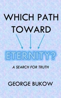 Which Path Toward Eternity?: A Search for Truth 1650032900 Book Cover