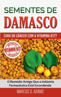 Sementes de Damasco - Cura do Câncer com a Vitamina B17?: O Remédio Antigo Que a Indústria Farmacêutica Está Escondendo 8413269512 Book Cover