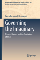 Governing the Imaginary: Thomas Hobbes and the Production of Ideas (International Archives of the History of Ideas Archives internationales d'histoire des idées, 255) 3032257611 Book Cover