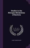 Studies in the Nitrogen Metabolism of Bacteria 1022728997 Book Cover
