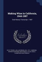 Making wine in California, 1944-1987: oral history transcript / 1987 1376881632 Book Cover