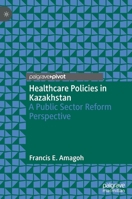 Healthcare Policies in Kazakhstan: A Public Sector Reform Perspective 9811623694 Book Cover