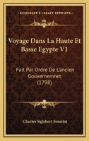 Voyage Dans La Haute Et Basse Egypte V1: Fait Par Ordre De L'ancien Gouvernemnet (1798) 1166199053 Book Cover
