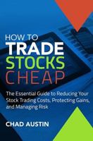 How to Trade Stocks Cheap: The Essential Guide to Reducing Your Stock Trading Costs, Protecting Gains, and Managing Risk 1534621148 Book Cover