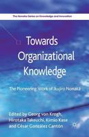 Towards Organizational Knowledge: The Pioneering Work of Ikujiro Nonaka 113702495X Book Cover
