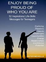 Enjoy Being Proud of Who You Are: 52 Inspirational Life-Skills Messages for Teenagers 0992390931 Book Cover