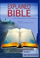 Explained Bible, with commentaries and sermons: Volume 1: Half of the Gospel according to Matthew, combined with texts from Mark, Luke, and John, organized to by read daily during one year B08WK2H9GS Book Cover