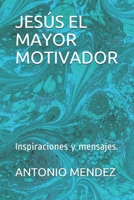 Jesús El Mayor Motivador: Inspiraciones y mensajes. B089CR1FV4 Book Cover