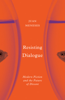 Resisting Dialogue: Modern Fiction and the Future of Dissent 151790675X Book Cover