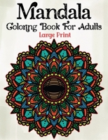Mandala Coloring Book For Adults Large Print: Mandalas Coloring Coloring Book with Fun, Easy, and Relaxing Coloring Book Large Print B08PL9VLLT Book Cover