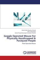 Goggle Operated Mouse for Physically Handicapped & Paralyzed People 3659349097 Book Cover