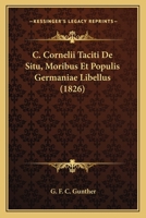 C. Cornelii Taciti De Situ, Moribus Et Populis Germaniae Libellus (1826) 1168028132 Book Cover
