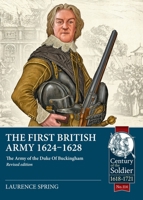 The First British Army 1624-1628: The Army of the Duke Of Buckingham (Revised edition) (Century of the Soldier) (English and English Edition) 1804514497 Book Cover