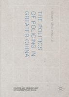 The Politics of Policing in Greater China (Politics and Development of Contemporary China) 1137390697 Book Cover