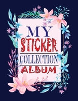 My Sticker Collection Album: Blank favorite Stickers Collecting Book for Kids, Keeping Acitivity Notebook for Imagine with Create Ideas With Letter ... ( For Toddlers, Child, Girls, Boys 4-10 Ages) 1710376961 Book Cover