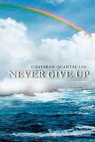 Never Give Up 1479707724 Book Cover