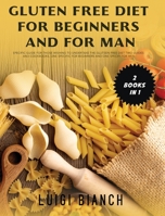 Gluten Free Diet for Beginners and for Man: Specific Guide for Those Wishing to Undertake the Gluteen Free Diet Two Guides and Cookbooks, One Specific ... and One Specifi for Men Two Books in One 1802942157 Book Cover