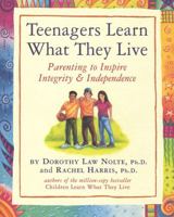 Teenagers Learn What They Live: Parenting to Inspire Integrity & Independence 0761121382 Book Cover