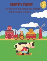 Happy Farm Animals Coloring Book for Kids Ages 4-8: Cute Kids Coloring Book, 60 Cool Farm Animals Designs for Boys and Girls, Activity Book with Happy Farm Animals B093B7T1KL Book Cover