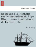 De Rouen à la Rochelle sur le steam-launch Ruy-Blas, ... avec illustrations de l'auteur, etc. 1249004969 Book Cover
