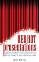 Red Hot Presentations: How to Write and Deliver a Talk So You Get More Clients, Make More Money, and Become Famous in Your Niche as a Speaker 0989827704 Book Cover
