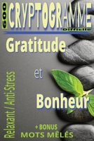 Cryptogrammes Difficiles – Gratitude & Bonheur: 600 Messages Inspirants à Décrypter | Stimulez Votre Esprit et Apaisez Votre Mental | Bonus Mots Mêlés ... Caractères – Format 6 x 9 (French Edition) B0GXFBVCPQ Book Cover
