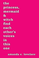 The princess, mermaid & witch find each other's voices in this one 1087883598 Book Cover