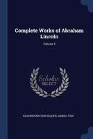 Complete Works of Abraham Lincoln; Volume 2 1376517604 Book Cover