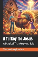 A Turkey for Jesus: A Magical Thanksgiving Tale B0FZ1ZNY1P Book Cover