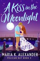 A Kiss in the Moonlight (Pelican Bay) B0DWQZXX2C Book Cover