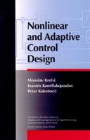 Nonlinear and Adaptive Control Design (Adaptive and Learning Systems for Signal Processing, Communications and Control Series) 0471127329 Book Cover
