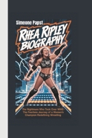 RHEA RIPLEY BIOGRAPHY: THE NIGHTMARE WHO TOOK OVER WWE- THE FEARLESS JOURNEY OF A WOMEN’s CHAMPION REDEFINING WRESTLING B0DZ63J72W Book Cover
