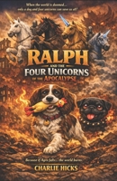 Ralph and the Four Unicorns of the Apocalypse B0GW3HCZNK Book Cover