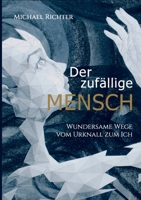 Der zufällige Mensch: Wundersame Wege vom Urknall zum Ich 375345771X Book Cover