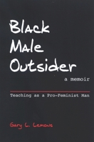 Black Male Outsider: Teaching As a Pro-Feminist Man, A Memoir 0791473023 Book Cover
