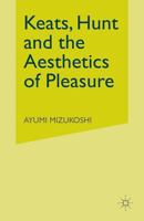 Keats, Hunt and the Aesthetics of Pleasure (Romanticism in Perspective) 1349425664 Book Cover