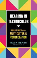 Hearing in Technicolor: Mindset Shifts within a Multicultural Congregation 1087712947 Book Cover