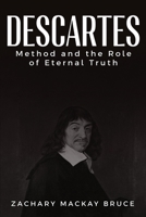 Descartes' Method and the Role of Eternal Truth 1835207162 Book Cover