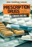 Prescription Drugs: Opioids That Kill 1534560114 Book Cover