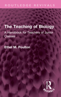 The Teaching of Biology: A Handbook for Teachers of Junior Classes 1032389540 Book Cover