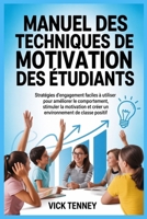 Manuel des techniques de motivation des étudiants: Stratégies d'engagement faciles à utiliser pour améliorer le comportement, stimuler la motivation ... de classe positif (French Edition) B0GXRR31XG Book Cover