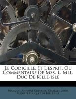 Le Codicille, Et L'esprit, Ou Commentaire De Mss. L. Mll. Duc De Belle-isle 1173822143 Book Cover