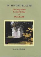 In Sundry Places: The Story of the Cornish Estate of Tregeare 1870374355 Book Cover